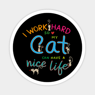 i work hard so my cat can have nice life Magnet